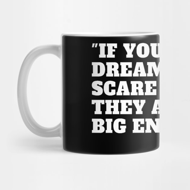 if your dreams don't scare you, they aren't big enough by ilygraphics